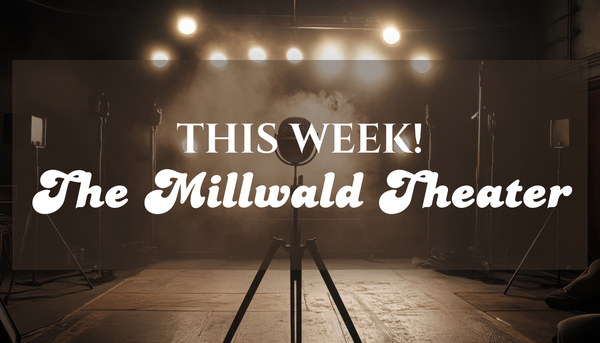 Two Great Shows This Week at  The Millwald Theater